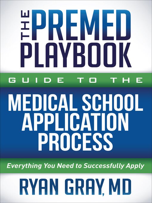 Title details for The Premed Playbook Guide to the Medical School Application Process by Ryan Gray - Available